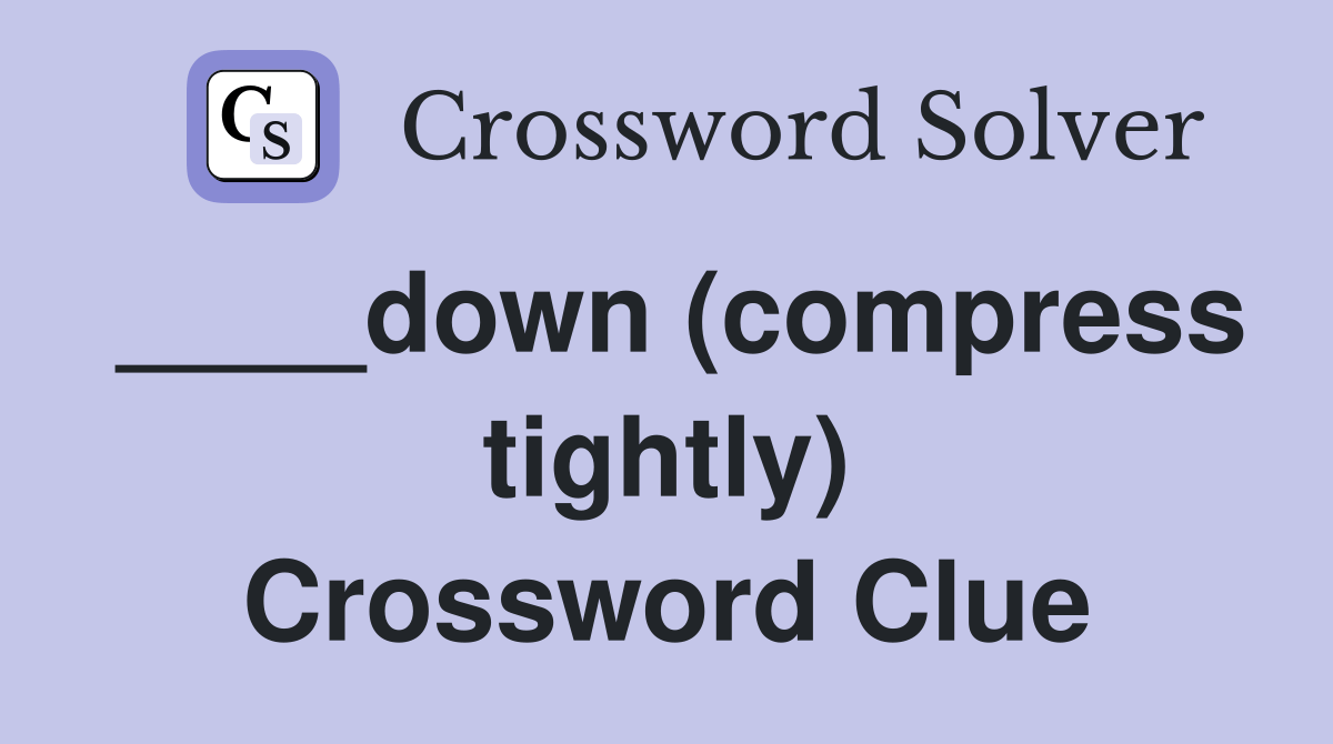 down tightly) Crossword Clue Answers Crossword Solver